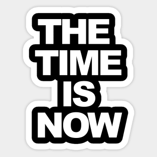 THE TIME IS NOW Sticker